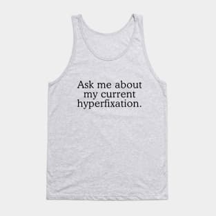 Ask me about my current hyperfixation Tank Top